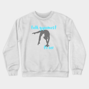 Talk Gymnast Crewneck Sweatshirt